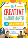 Cover image for Be a Creative Changemaker a Kids' Art Activity Book